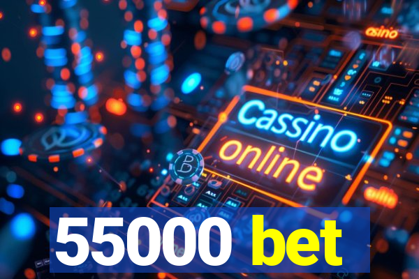 55000 bet